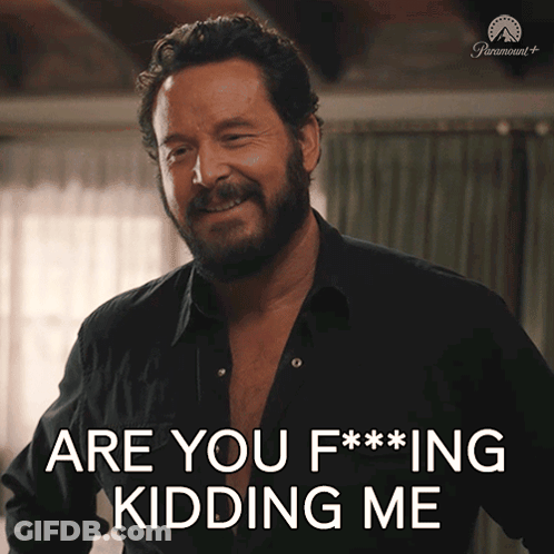 Man Saying Are You F***ing Kidding Me GIF