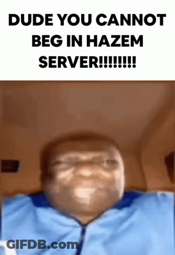 Man Saying Dude You Cannot Beg In Hazem Server GIF