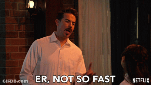 Man Saying Er Not So Fast GIF