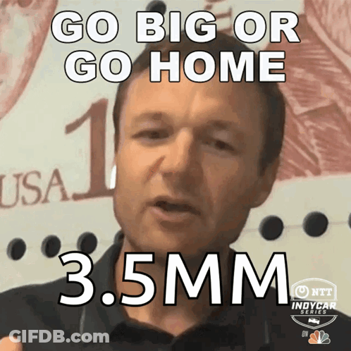 Man Saying Go Big Or Go Home 3.5Mm GIF