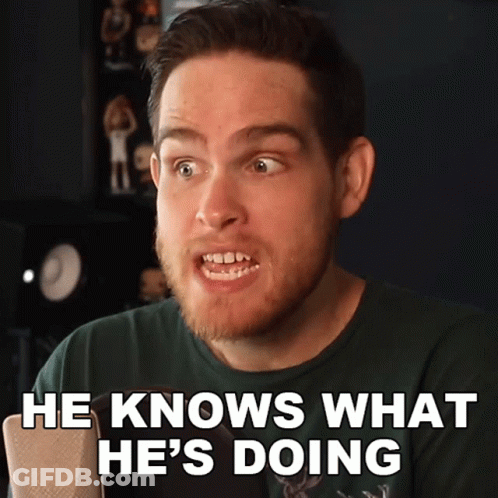 Man Saying He Knows What He's Doing GIF