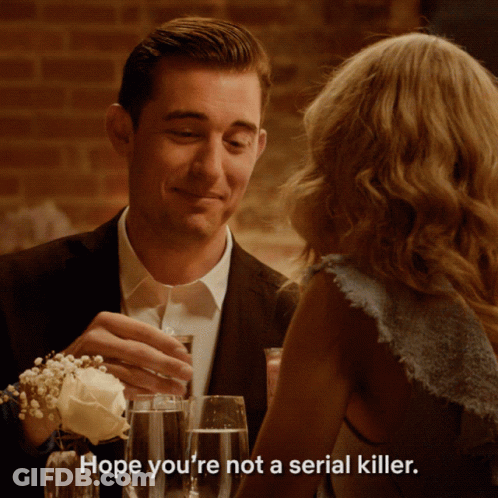 Man Saying Hope You're Not A Serial Killer GIF
