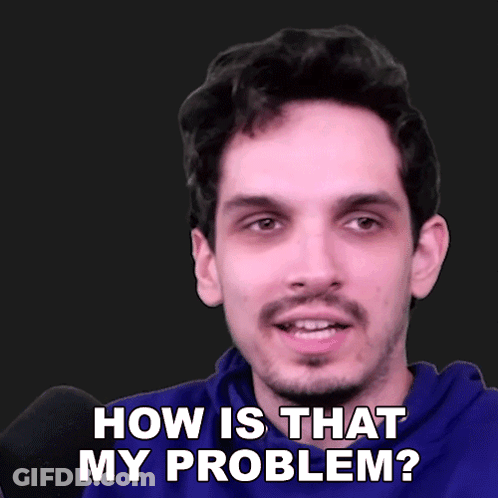 Man Saying How Is That My Problem GIF