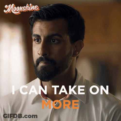 Man Saying I Can Take On More GIF