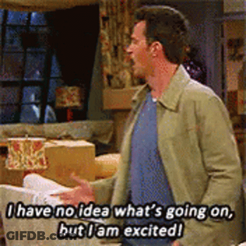 Man Saying I Have No Idea What's Going On But I Am Excited GIF