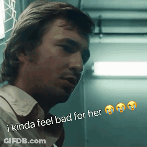 Man Saying I Kinda Feel Bad For Her GIF