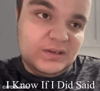 Man Saying I Know If I Did Said GIF