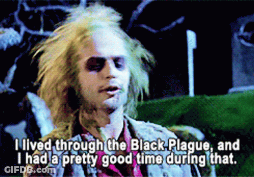 Man Saying I Lived Through The Black Plague And Had A Pretty Good Time GIF