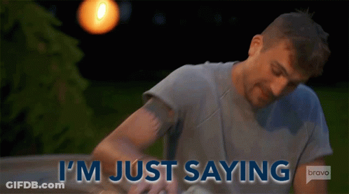 Man Saying I'm Just Saying Bravo TV GIF