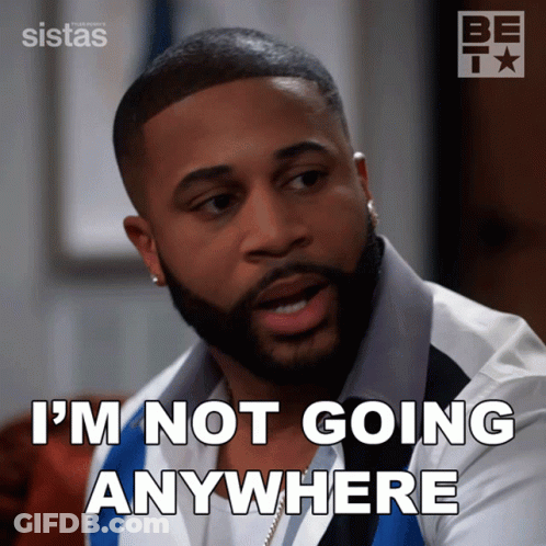 Man Saying I'm Not Going Anywhere In Front Of Sistas Logo GIF