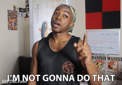Man Saying I'm Not Gonna Do That GIF