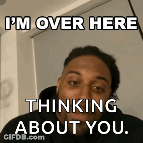 Man Saying I'm Over Here Thinking About You GIF