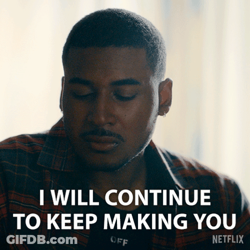 Man Saying I Will Continue To Keep Making You On Netflix GIF
