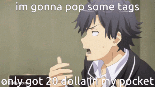 Man Saying Im Gonna Pop Some Tags Only Got 20 Dollar In My Pocket GIF