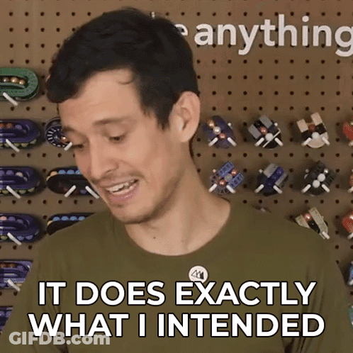 Man Saying It Does Exactly What I Intended GIF