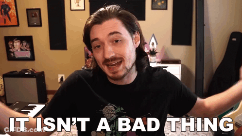Man Saying It Isn't A Bad Thing GIF