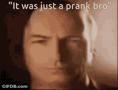 Man Saying It Was Just A Prank Bro GIF
