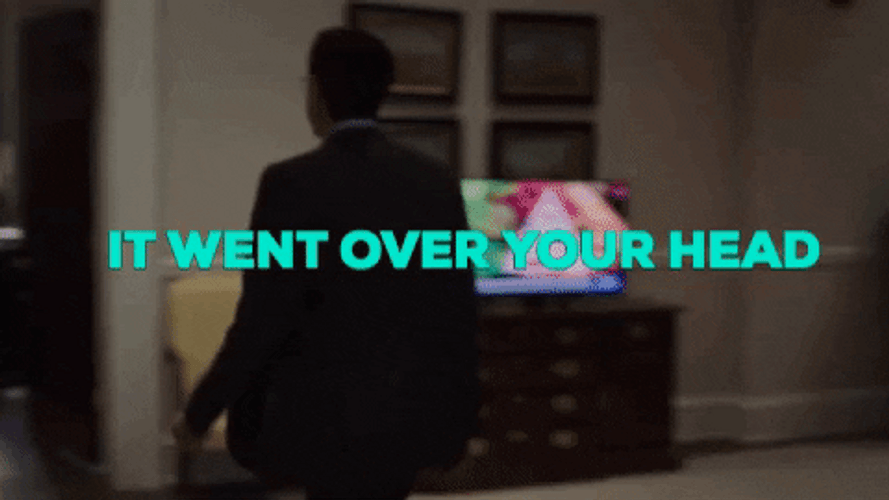 Man Saying It Went Over Your Head GIF
