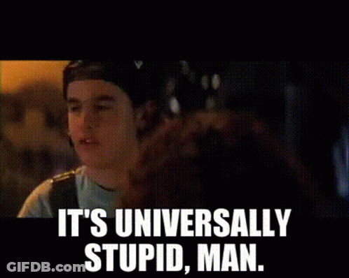 Man Saying Its Universally Stupid GIF