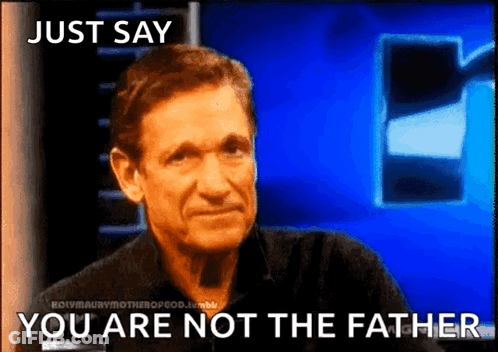 Man Saying Just Say You Are Not The Father GIF
