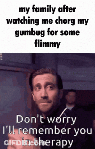 Man Saying My Family After Watching Me Chorg My Gumbug For Some Fllmmy GIF