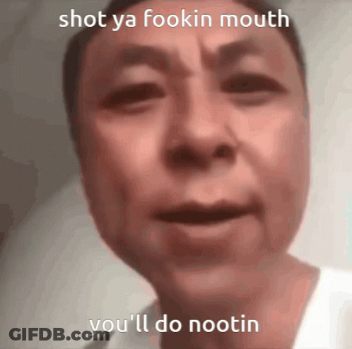 Man Saying Shot Ya Fookin Mouth GIF