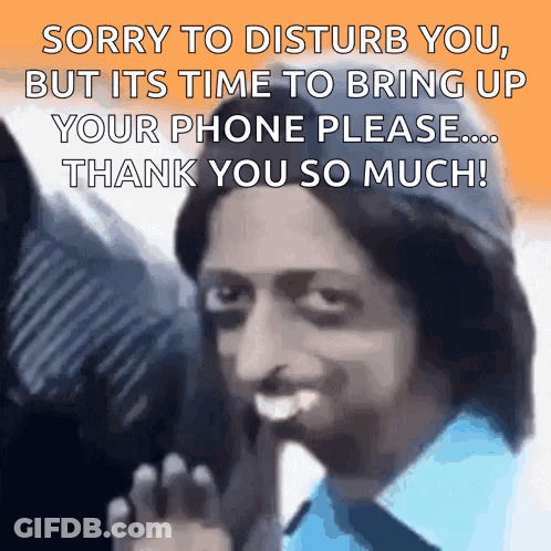 Man Saying Sorry To Disturb You But It's Time To Bring Up Your Phone Please GIF