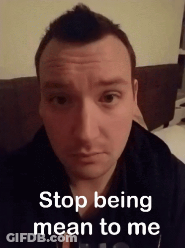 Man Saying Stop Being Mean GIF
