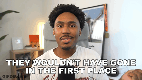 Man Saying They Wouldn't Have Gone In The First Place GIF