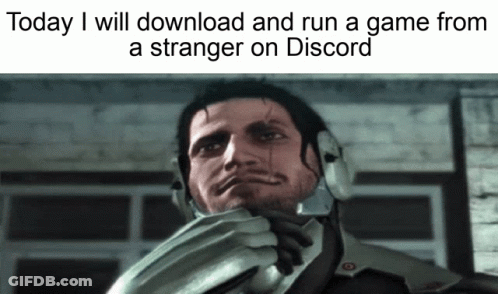 Man Saying Today I Will Download And Run A Game From A Stranger On Discord GIF