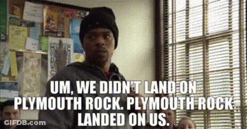 Man Saying Um We Didn't Land On Plymouth Rock GIF