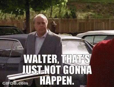 Man Saying Walter That's Just Not Gonna Happen GIF