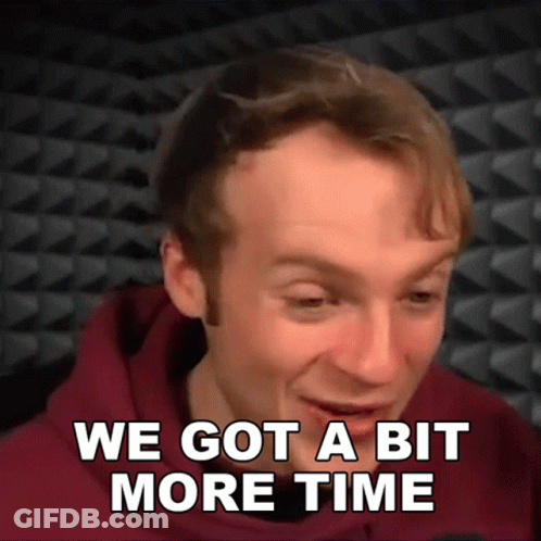 Man Saying We Got More Time GIF