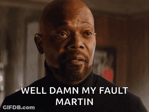 Man Saying Well Damn My Fault Martin GIF