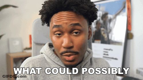 Man Saying What Could Possibly In Front Of Picture GIF