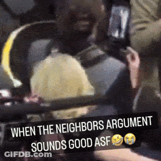 Man Saying When The Neighbors Argument Sounds Good Asf GIF