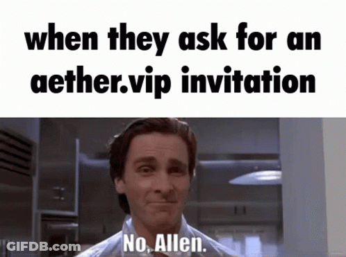 Man Saying When They Ask For An Aether.vip Invitation GIF