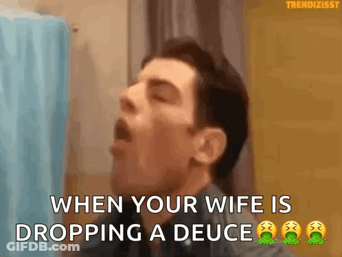 Man Saying When Your Wife Is Dropping A Deuce GIF