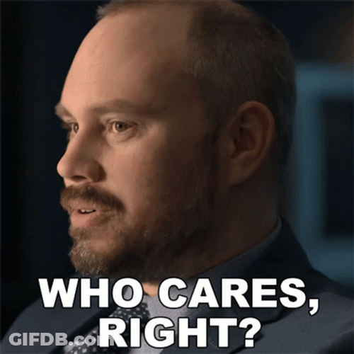 Man Saying Who Cares Right GIF