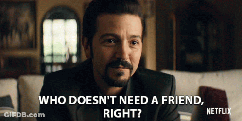 Man Saying Who Doesn't Need Friend Right GIF
