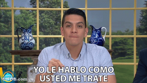 Man Saying Yo Le Hablo Como Usted Me Trata GIF