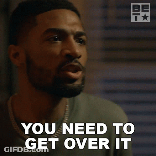 Man Saying You Need To Get Over It GIF