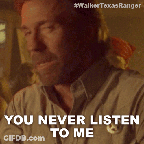 Man Saying You Never Listen To Me Walker Texas Ranger Ad GIF