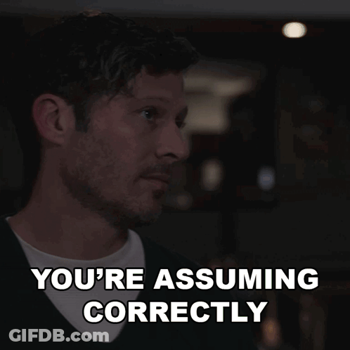 Man Saying You're Assuming Correctly GIF
