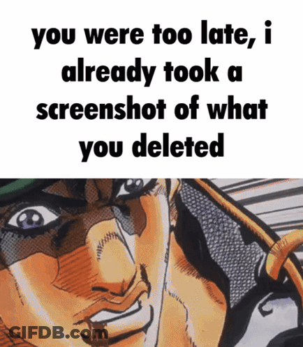 Man Saying You Were Too Late I Already Took A Screenshot Of What You Deleted GIF