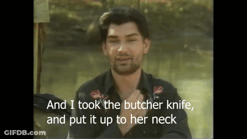 Man Says And I Took The Butcher Knife GIF
