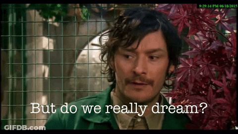 Man Says But Do We Really Dream GIF