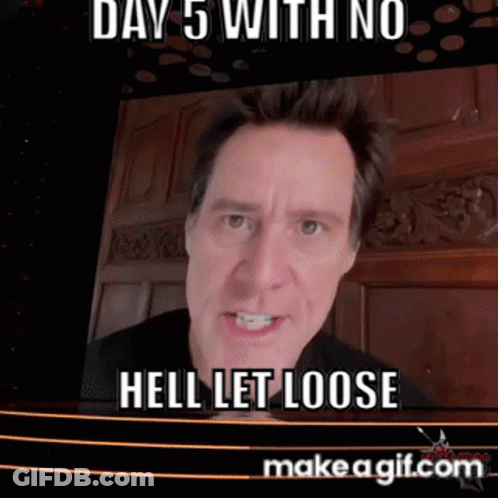 Man Says Day 5 With No Hell Let Loose GIF