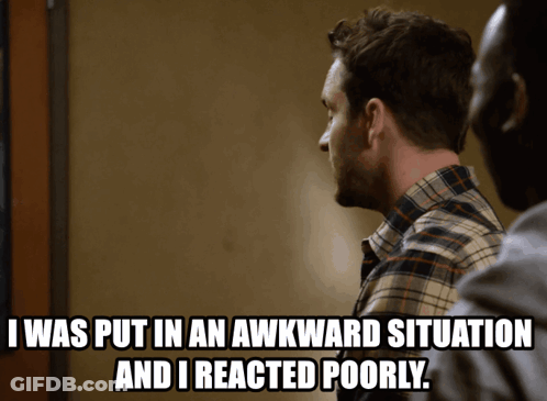 Man Says He Was Put In Awkward Situation And Reacted Poorly GIF