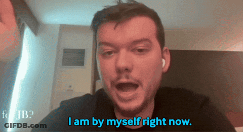 Man Says I Am By Myself Right Now GIF